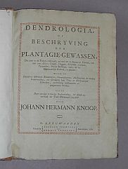 Titelseite von "Knoop, Johann Hermann: Dendrologia of beschryving der plantagie ... gewassen de men in die tuinen cultiveert"